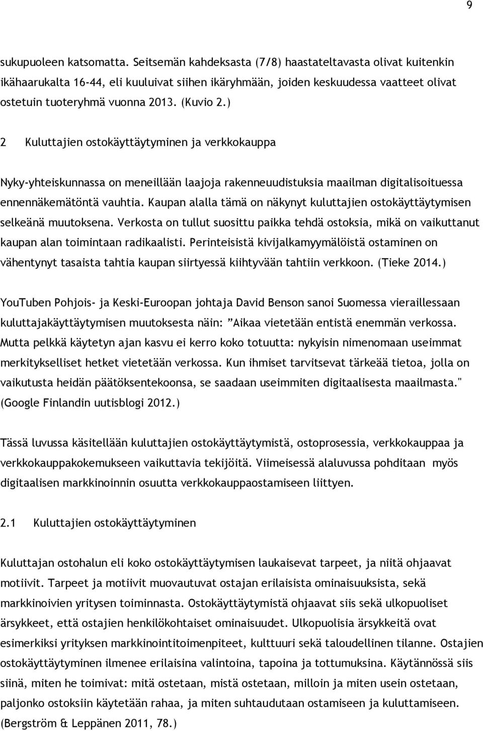 ) 2 Kuluttajien ostokäyttäytyminen ja verkkokauppa Nyky-yhteiskunnassa on meneillään laajoja rakenneuudistuksia maailman digitalisoituessa ennennäkemätöntä vauhtia.