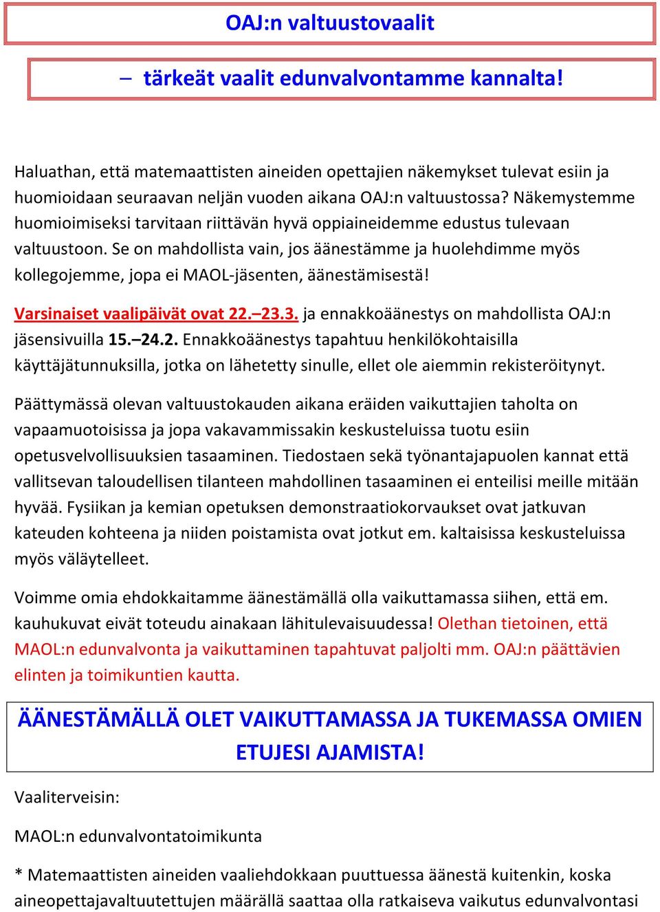 Näkemystemme huomioimiseksi tarvitaan riittävän hyvä oppiaineidemme edustus tulevaan valtuustoon.