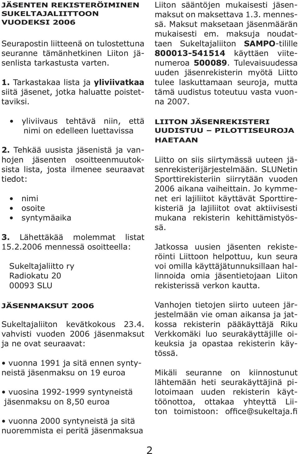 maksuja noudattaen Sukeltajaliiton SAMPO-tilille 800013-541514 käyttäen viitenumeroa 500089.