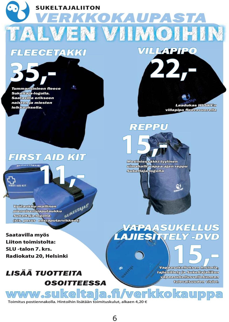 Laadukas HUSKY:n villapipo fleecevuorella REPPU VILLAPIPO 22,- 15,- Merimiessäkki-tyylinen uimahalli/vapaa-ajan reppu Sukeltaja-logolla