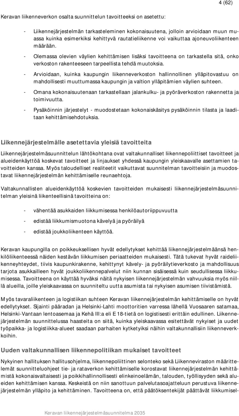- Arvioidaan, kuinka kaupungin liikenneverkoston hallinnollinen ylläpitovastuu on mahdollisesti muuttumassa kaupungin ja valtion ylläpitämien väylien suhteen.