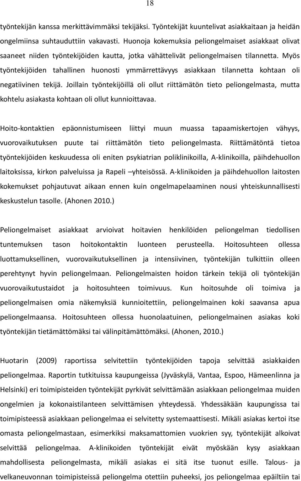 Myös työntekijöiden tahallinen huonosti ymmärrettävyys asiakkaan tilannetta kohtaan oli negatiivinen tekijä.