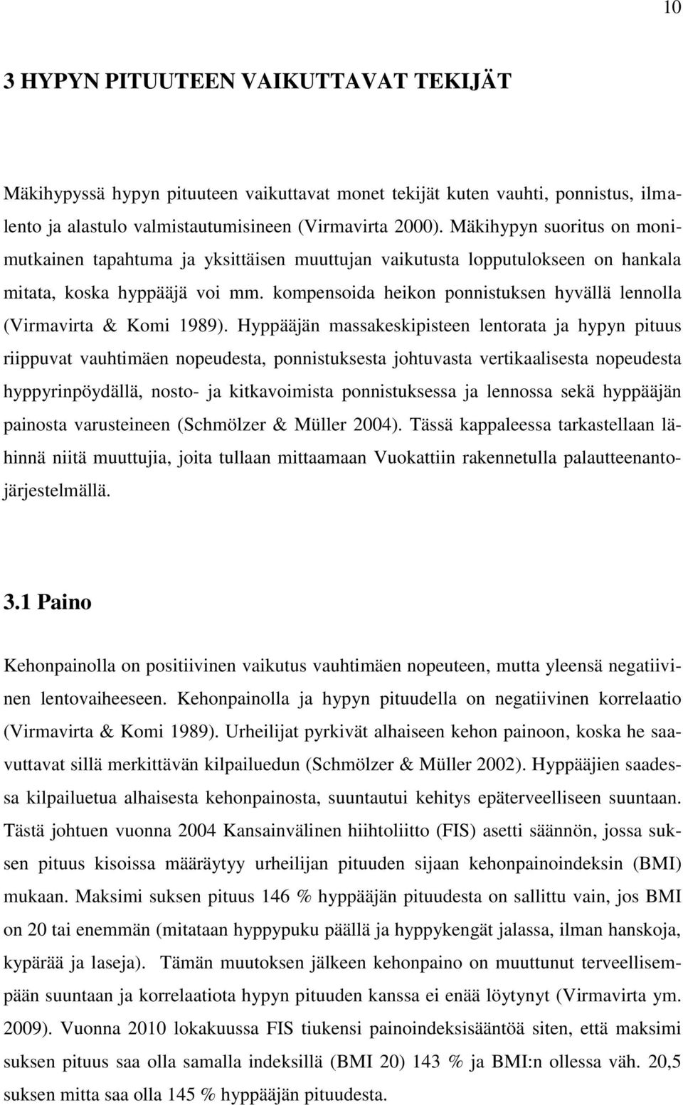 kompensoida heikon ponnistuksen hyvällä lennolla (Virmavirta & Komi 1989).