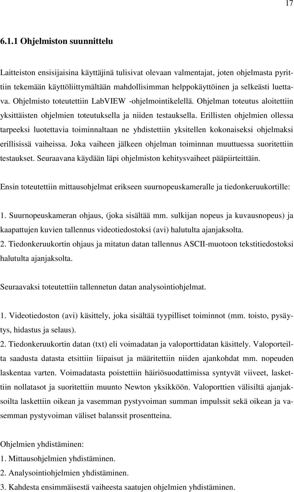 Erillisten ohjelmien ollessa tarpeeksi luotettavia toiminnaltaan ne yhdistettiin yksitellen kokonaiseksi ohjelmaksi erillisissä vaiheissa.