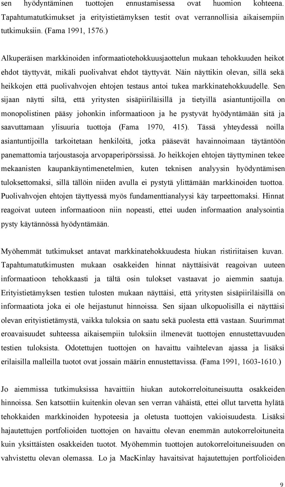 Näin näyttikin olevan, sillä sekä heikkojen että puolivahvojen ehtojen testaus antoi tukea markkinatehokkuudelle.