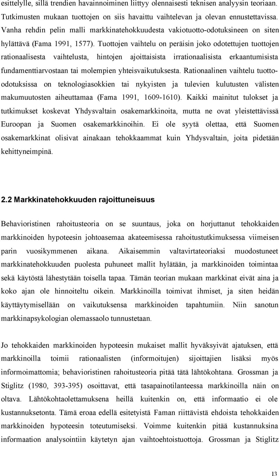 Tuottojen vaihtelu on peräisin joko odotettujen tuottojen rationaalisesta vaihtelusta, hintojen ajoittaisista irrationaalisista erkaantumisista fundamenttiarvostaan tai molempien yhteisvaikutuksesta.