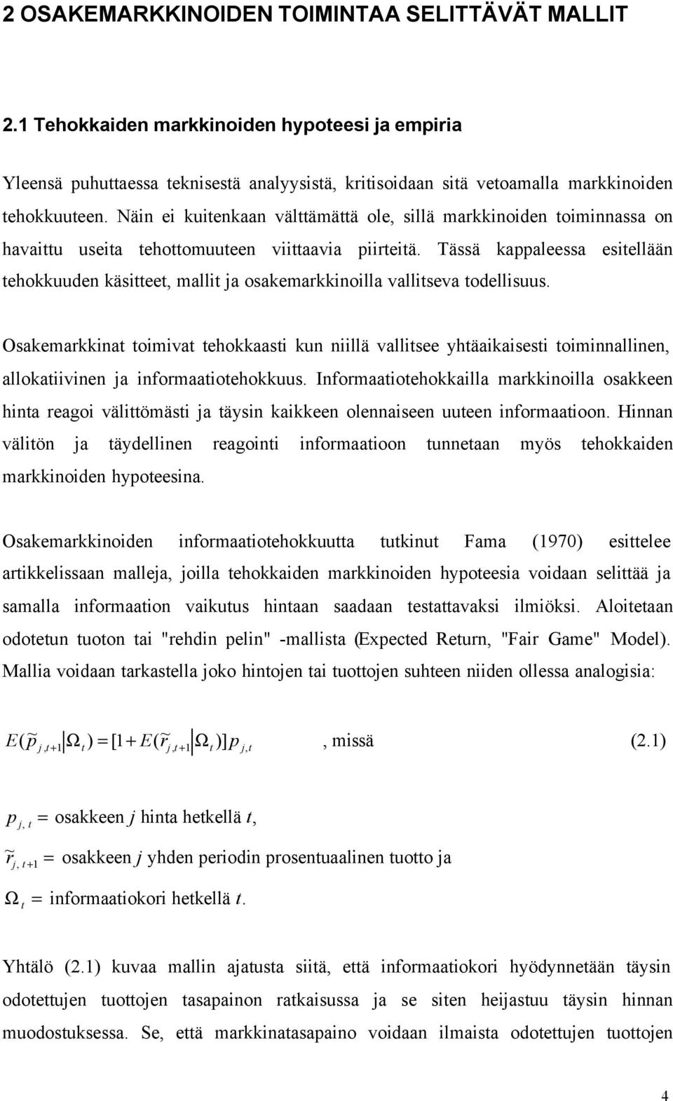 Tässä kappaleessa esitellään tehokkuuden käsitteet, mallit ja osakemarkkinoilla vallitseva todellisuus.