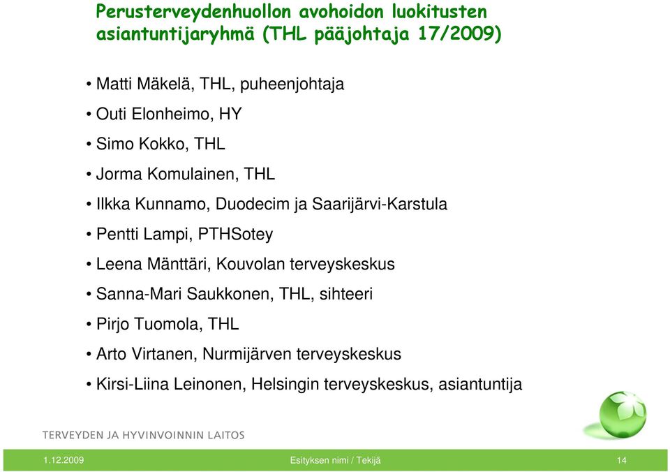 PTHSotey Leena Mänttäri, Kouvolan terveyskeskus Sanna-Mari Saukkonen, THL, sihteeri Pirjo Tuomola, THL Arto Virtanen,