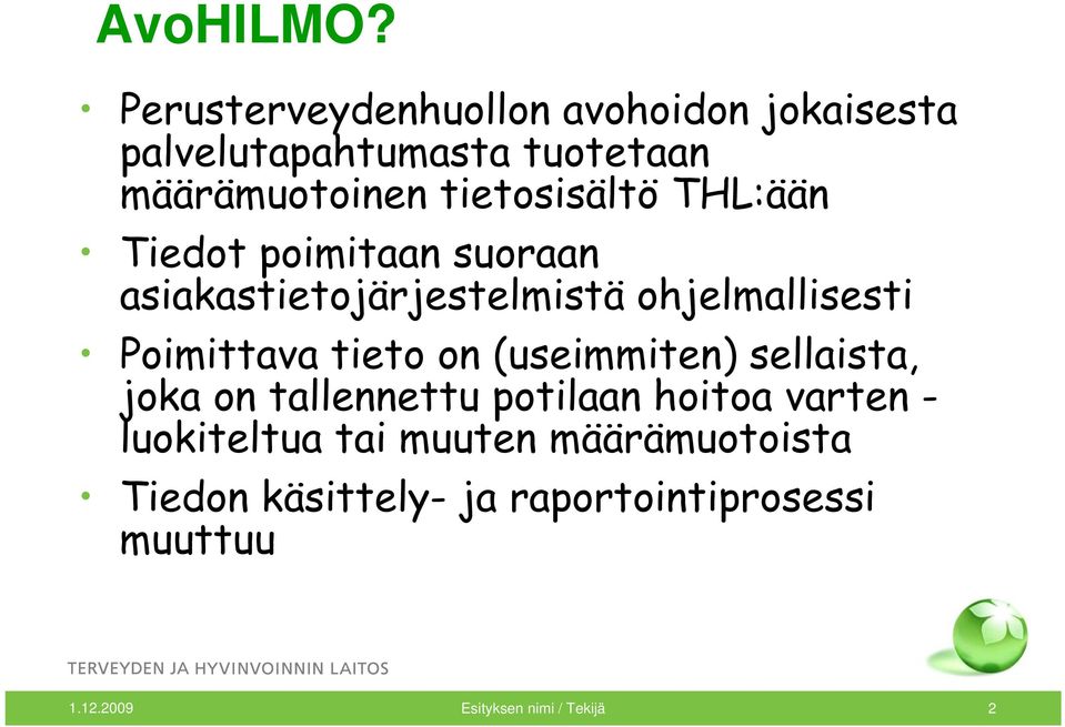 tietosisältö THL:ään Tiedot poimitaan suoraan asiakastietojärjestelmistä ohjelmallisesti Poimittava