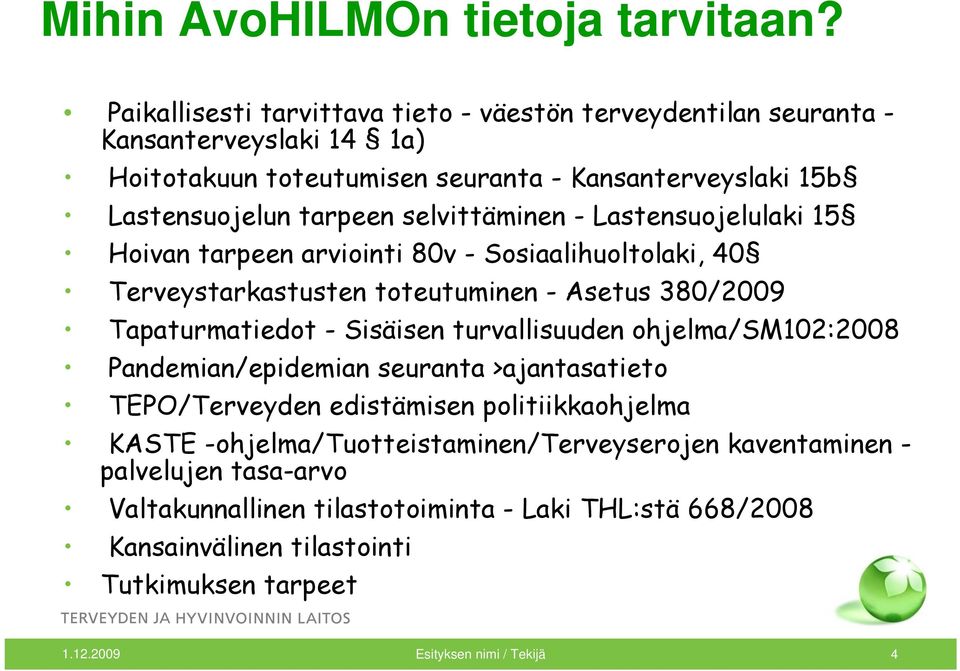 selvittäminen - Lastensuojelulaki 15 Hoivan tarpeen arviointi 80v - Sosiaalihuoltolaki, 40 Terveystarkastusten toteutuminen - Asetus 380/2009 Tapaturmatiedot - Sisäisen