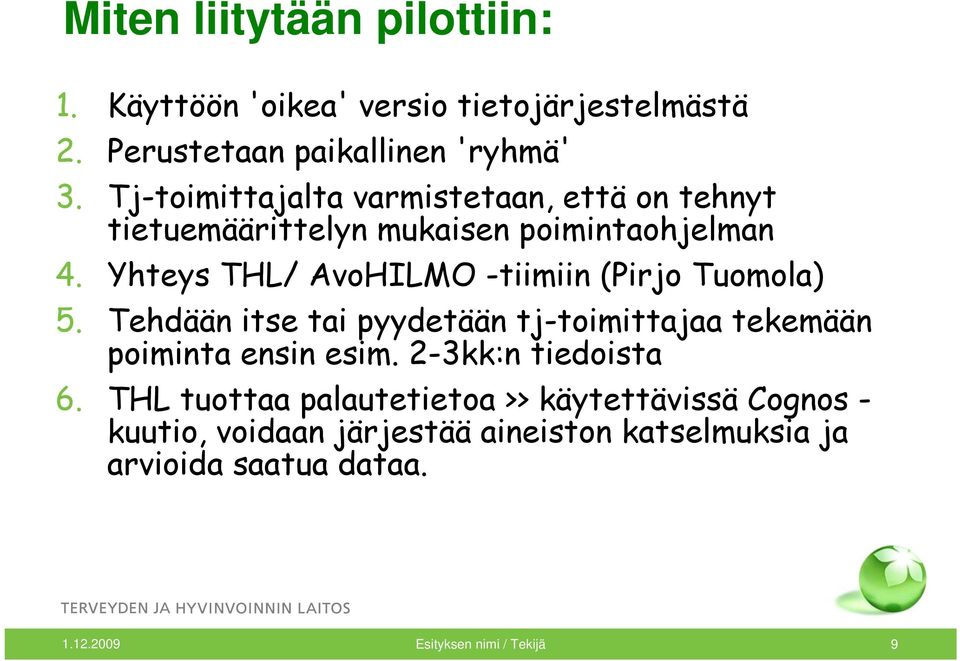 Yhteys THL/ AvoHILMO -tiimiin (Pirjo Tuomola) 5. Tehdään itse tai pyydetään tj-toimittajaa tekemään poiminta ensin esim.