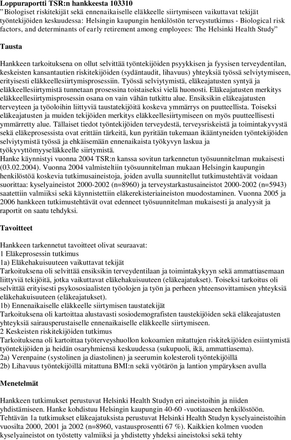 ja fyysisen terveydentilan, keskeisten kansantautien riskitekijöiden (sydäntaudit, lihavuus) yhteyksiä työssä selviytymiseen, erityisesti eläkkeellesiirtymisprosessiin.