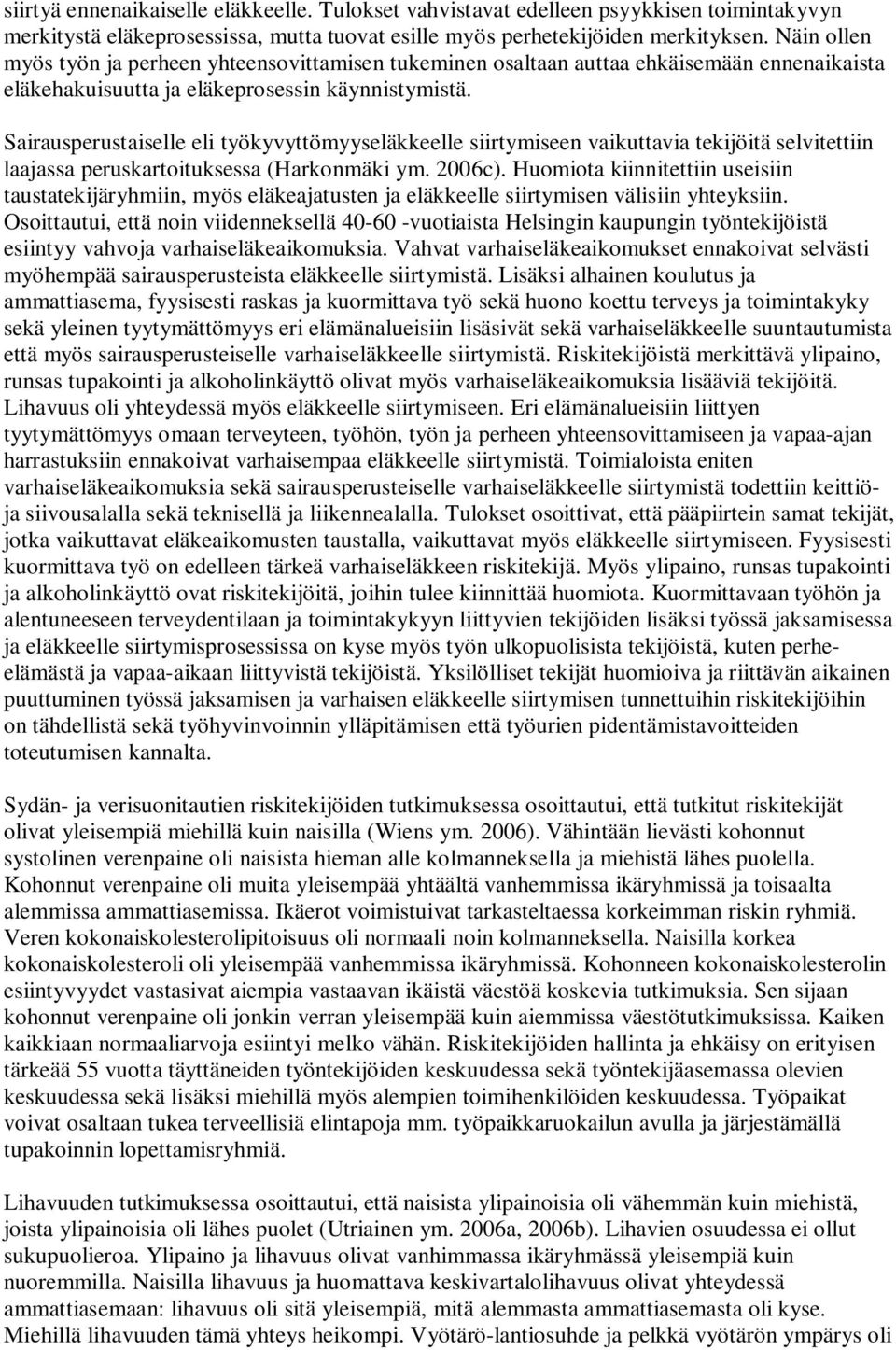 Sairausperustaiselle eli työkyvyttömyyseläkkeelle siirtymiseen vaikuttavia tekijöitä selvitettiin laajassa peruskartoituksessa (Harkonmäki ym. 2006c).