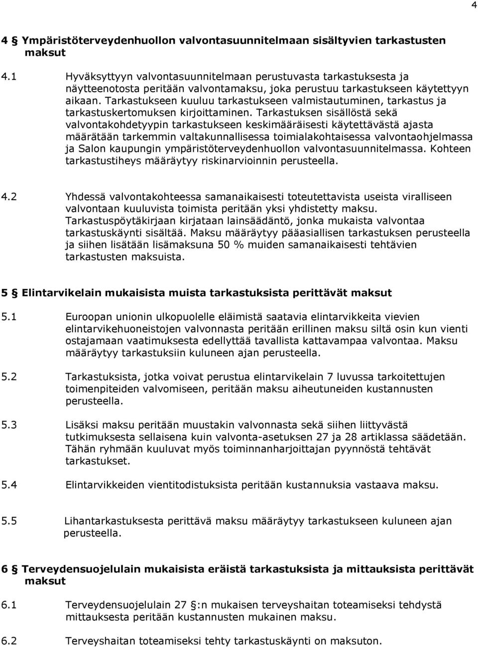 Tarkastukseen kuuluu tarkastukseen valmistautuminen, tarkastus ja tarkastuskertomuksen kirjoittaminen.