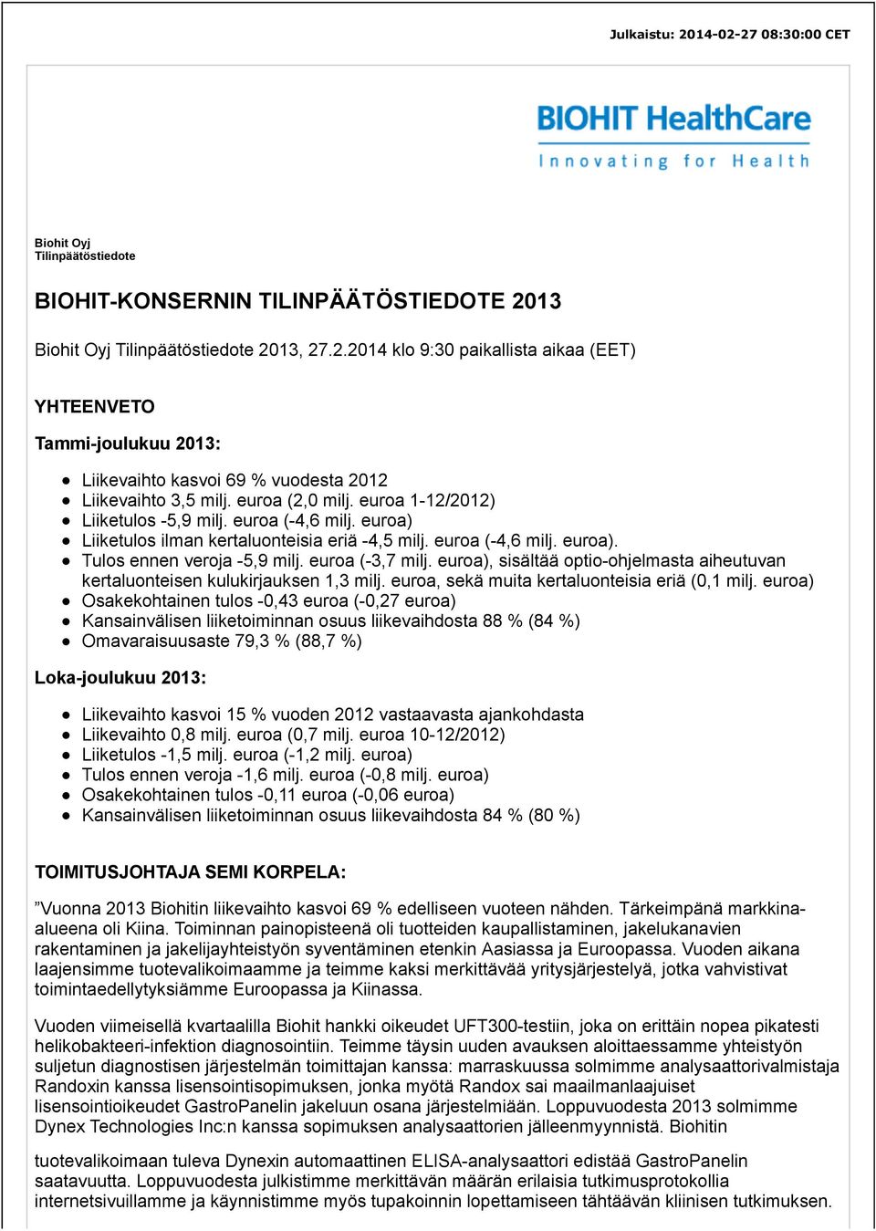 euroa (-3,7 milj. euroa), sisältää optio-ohjelmasta aiheutuvan kertaluonteisen kulukirjauksen 1,3 milj. euroa, sekä muita kertaluonteisia eriä (0,1 milj.