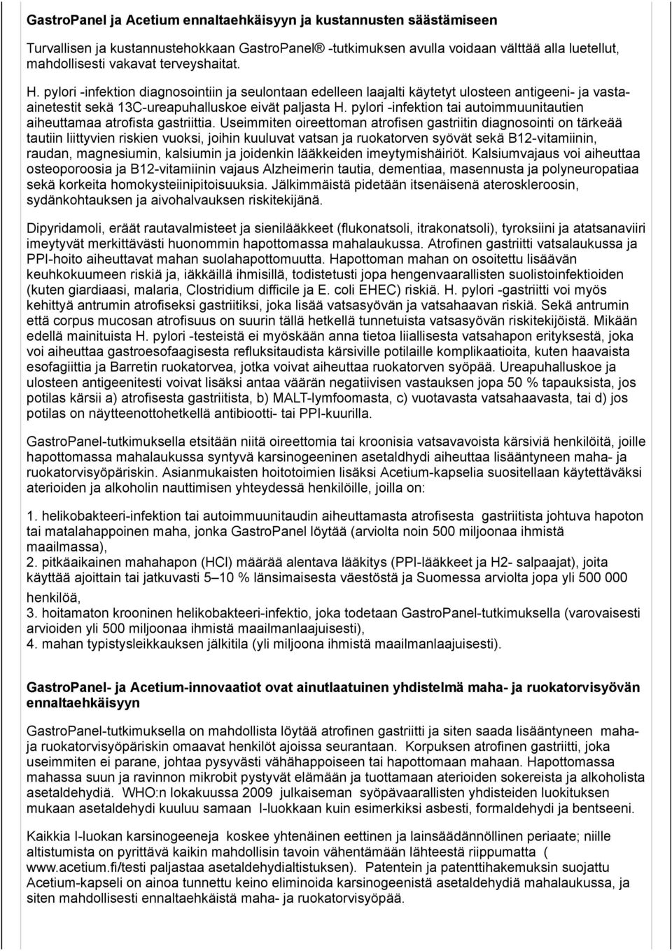 pylori -infektion tai autoimmuunitautien aiheuttamaa atrofista gastriittia.