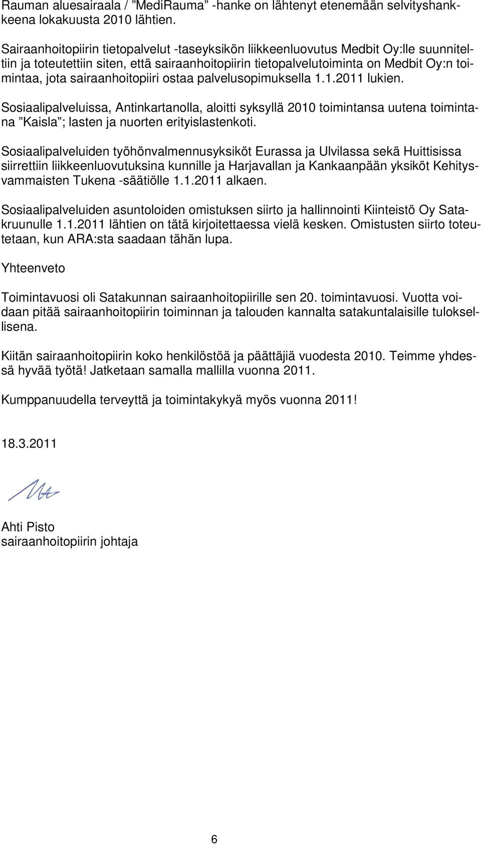 sairaanhoitopiiri ostaa palvelusopimuksella 1.1.2011 lukien. Sosiaalipalveluissa, Antinkartanolla, aloitti syksyllä 2010 toimintansa uutena toimintana Kaisla ; lasten ja nuorten erityislastenkoti.