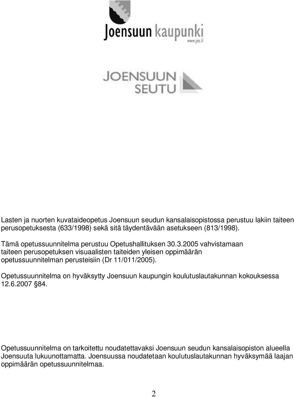 .3.2005 vahvistamaan taiteen perusopetuksen visuaalisten taiteiden yleisen oppimäärän opetussuunnitelman perusteisiin (Dr 11/011/2005).