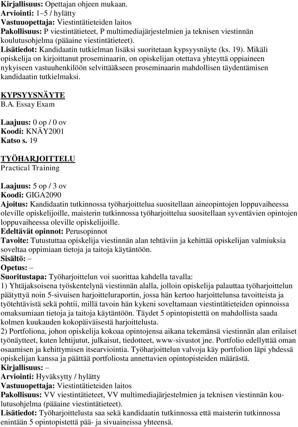 Lisätiedot: Kandidaatin tutkielman lisäksi suoritetaan kypsyysnäyte (ks. 19).