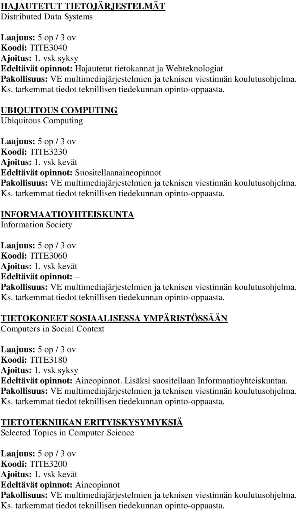 Suositellaanaineopinnot INFORMAATIOYHTEISKUNTA Information Society Koodi: TITE3060 TIETOKONEET SOSIAALISESSA YMPÄRISTÖSSÄÄN Computers in Social Context