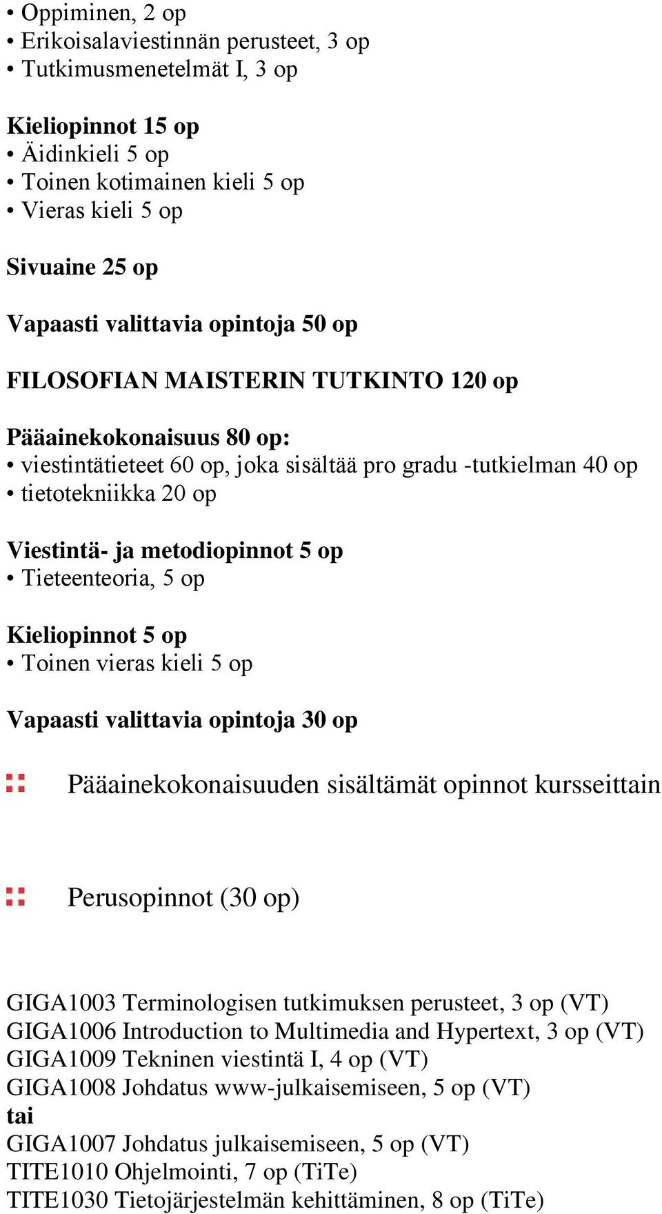 Tieteenteoria, 5 op Kieliopinnot 5 op Toinen vieras kieli 5 op Vapaasti valittavia opintoja 30 op Pääainekokonaisuuden sisältämät opinnot kursseittain Perusopinnot (30 op) GIGA1003 Terminologisen