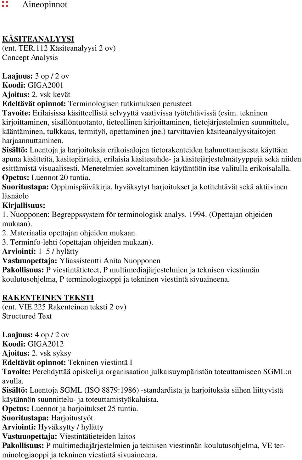 tekninen kirjoittaminen, sisällöntuotanto, tieteellinen kirjoittaminen, tietojärjestelmien suunnittelu, kääntäminen, tulkkaus, termityö, opettaminen jne.