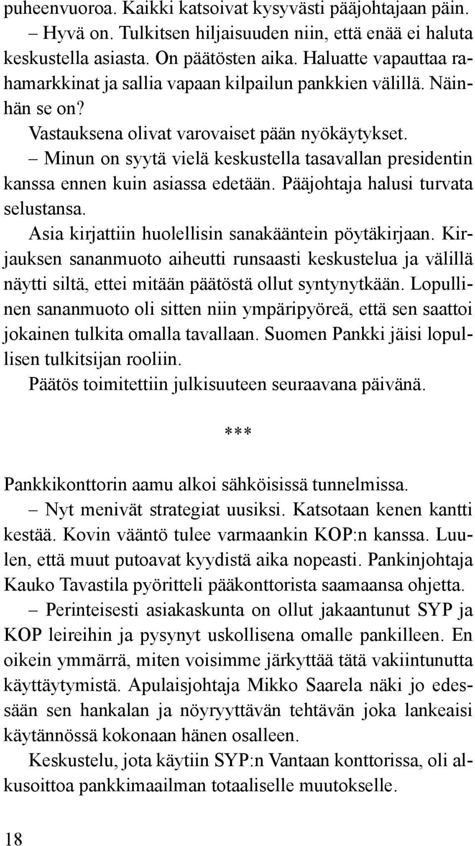 Minun on syytä vielä keskustella tasavallan presidentin kanssa ennen kuin asiassa edetään. Pääjohtaja halusi turvata selustansa. Asia kirjattiin huolellisin sanakääntein pöytäkirjaan.