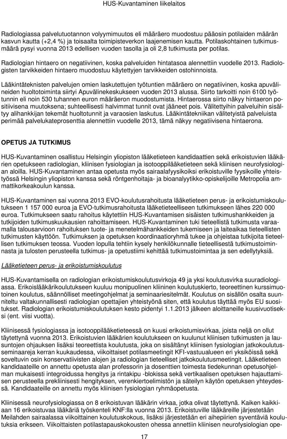 Radiologian hintaero on negatiivinen, koska palveluiden hintatasoa alennettiin vuodelle 2013. Radiologisten tarvikkeiden hintaero muodostuu käytettyjen tarvikkeiden ostohinnoista.