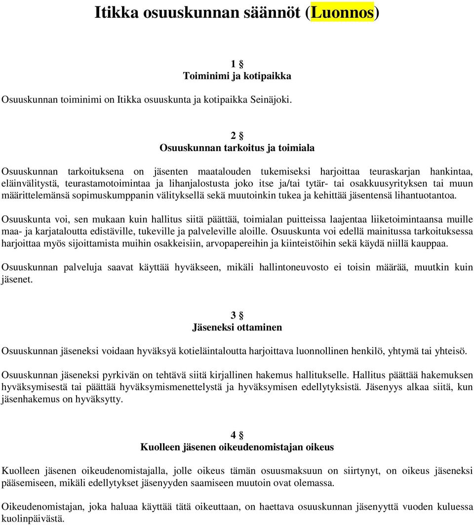 ja/tai tytär- tai osakkuusyrityksen tai muun määrittelemänsä sopimuskumppanin välityksellä sekä muutoinkin tukea ja kehittää jäsentensä lihantuotantoa.