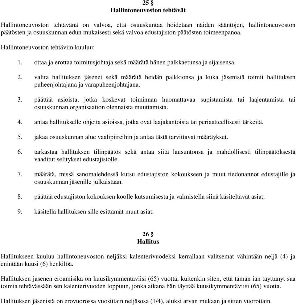 valita hallituksen jäsenet sekä määrätä heidän palkkionsa ja kuka jäsenistä toimii hallituksen puheenjohtajana ja varapuheenjohtajana. 3.