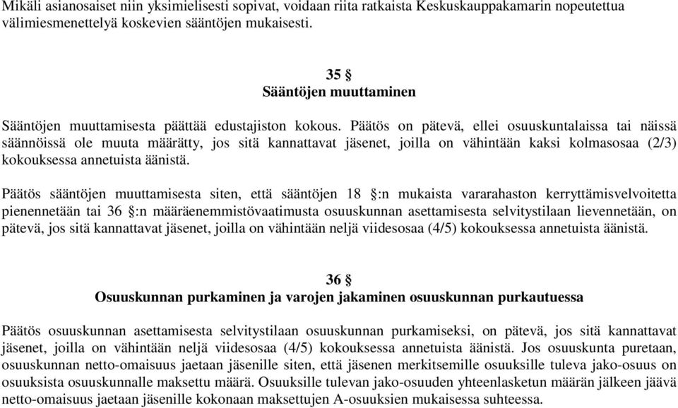 Päätös on pätevä, ellei osuuskuntalaissa tai näissä säännöissä ole muuta määrätty, jos sitä kannattavat jäsenet, joilla on vähintään kaksi kolmasosaa (2/3) kokouksessa annetuista äänistä.