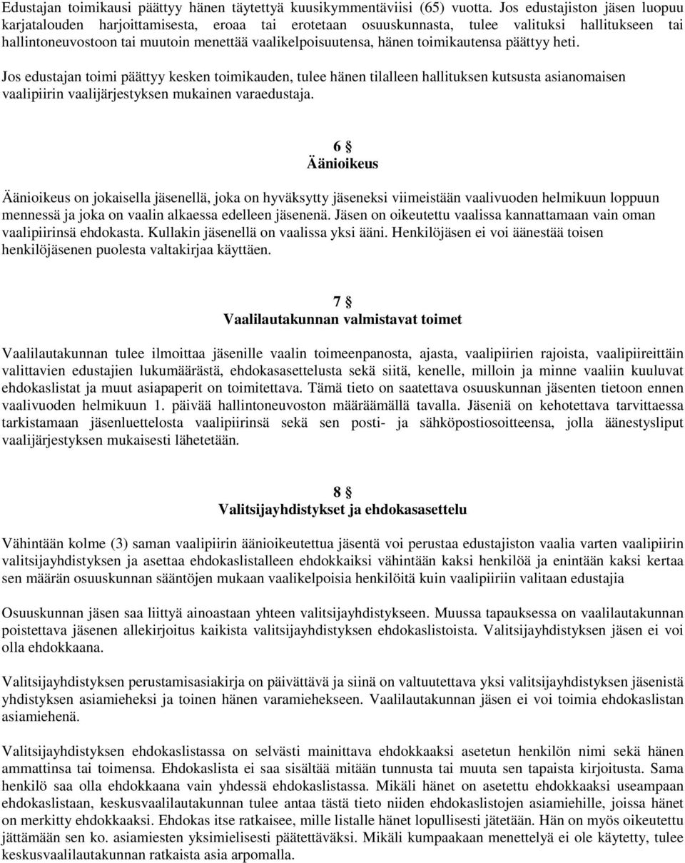 toimikautensa päättyy heti. Jos edustajan toimi päättyy kesken toimikauden, tulee hänen tilalleen hallituksen kutsusta asianomaisen vaalipiirin vaalijärjestyksen mukainen varaedustaja.