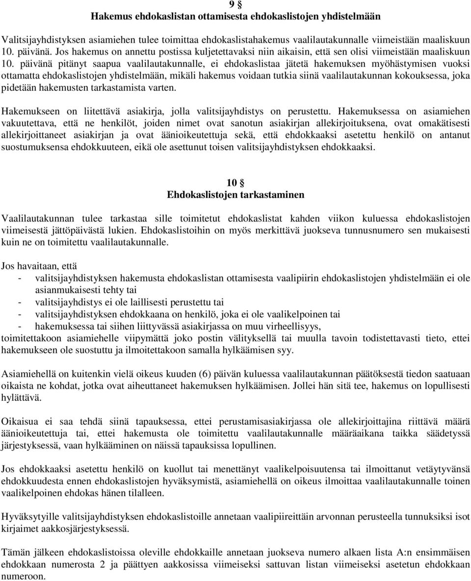 päivänä pitänyt saapua vaalilautakunnalle, ei ehdokaslistaa jätetä hakemuksen myöhästymisen vuoksi ottamatta ehdokaslistojen yhdistelmään, mikäli hakemus voidaan tutkia siinä vaalilautakunnan