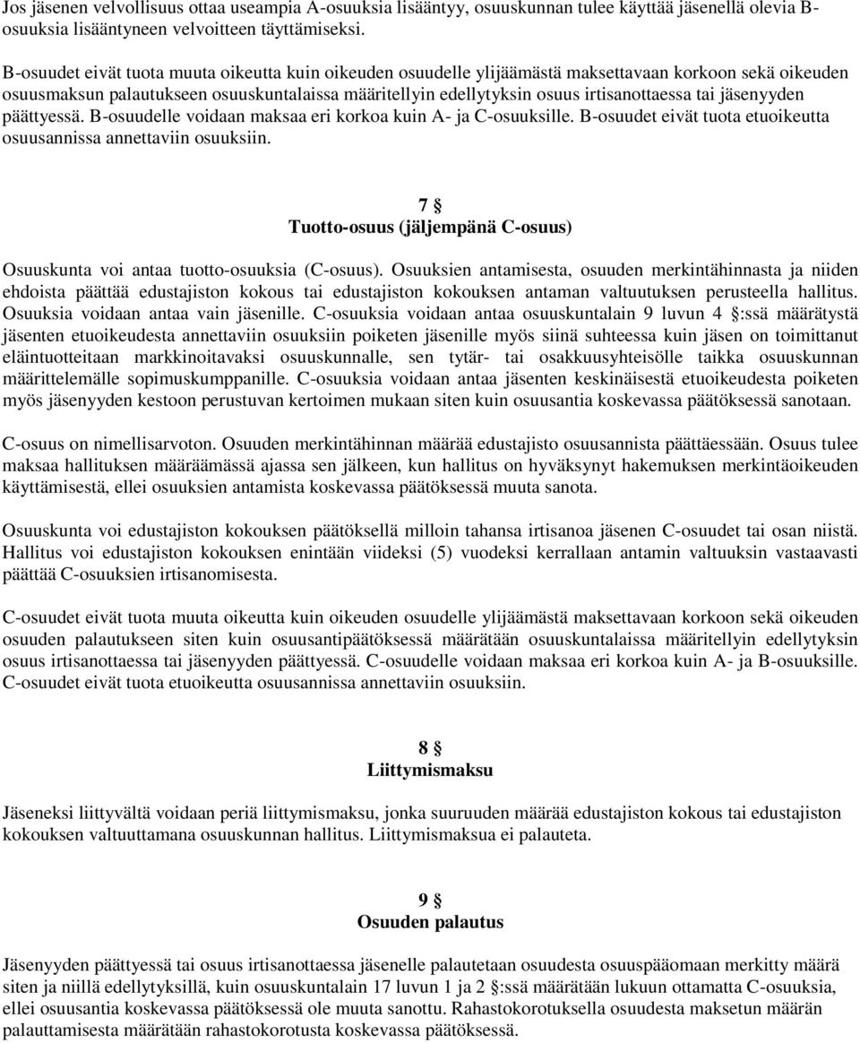 tai jäsenyyden päättyessä. B-osuudelle voidaan maksaa eri korkoa kuin A- ja C-osuuksille. B-osuudet eivät tuota etuoikeutta osuusannissa annettaviin osuuksiin.