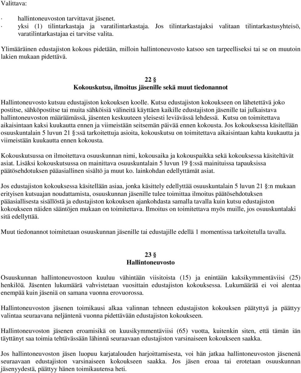 22 Kokouskutsu, ilmoitus jäsenille sekä muut tiedonannot Hallintoneuvosto kutsuu edustajiston kokouksen koolle.