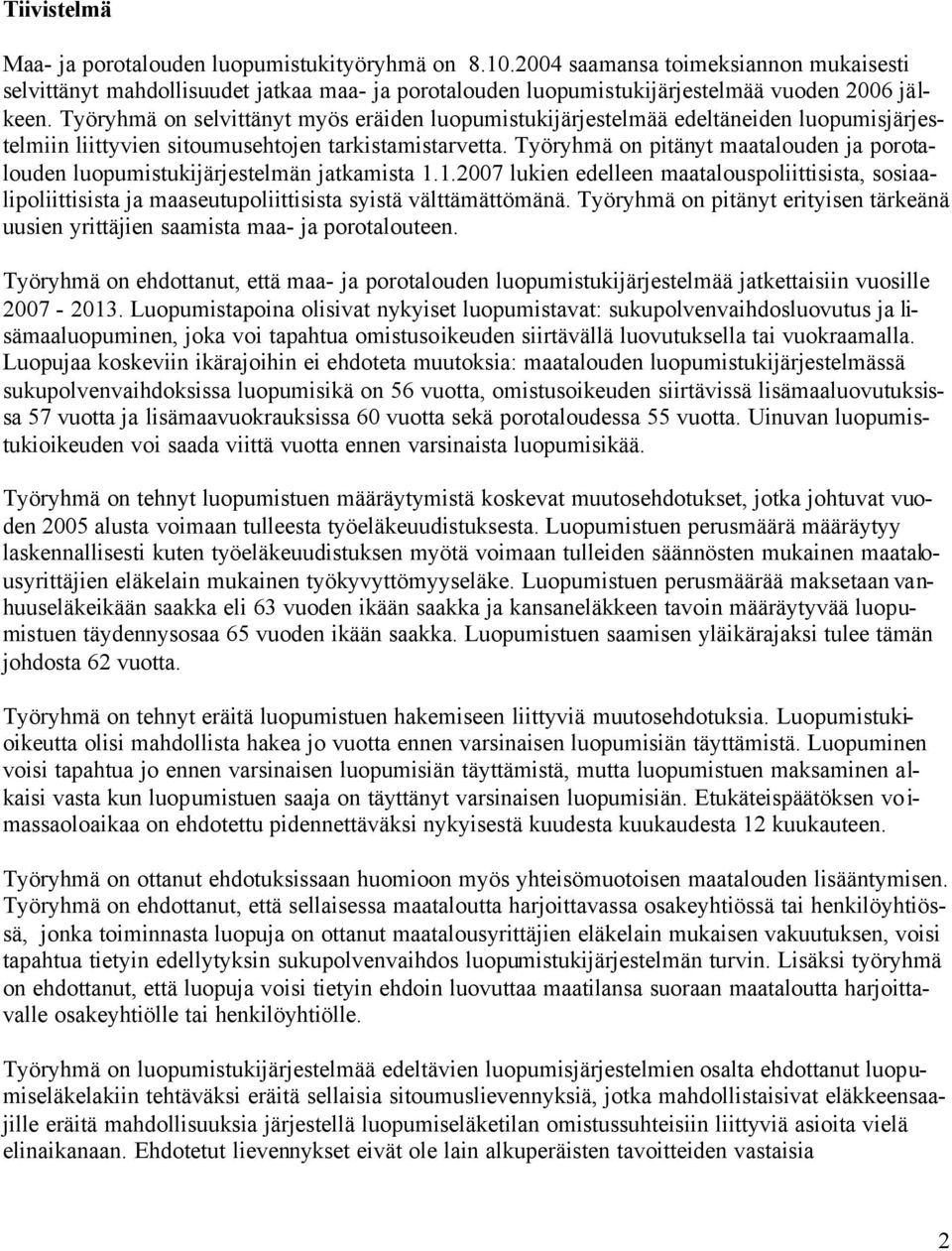 Työryhmä on selvittänyt myös eräiden luopumistukijärjestelmää edeltäneiden luopumisjärjestelmiin liittyvien sitoumusehtojen tarkistamistarvetta.