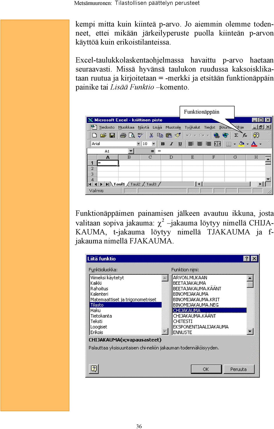 Excel-taulukkolaskentaohjelmassa havaittu p-arvo haetaan seuraavasti.