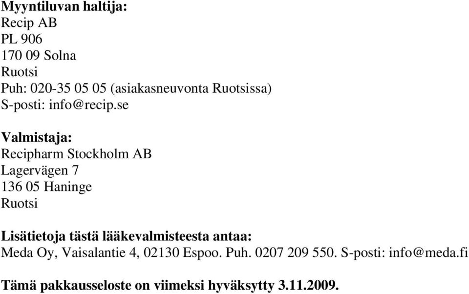 se Valmistaja: Recipharm Stockholm AB Lagervägen 7 136 05 Haninge Ruotsi Lisätietoja tästä