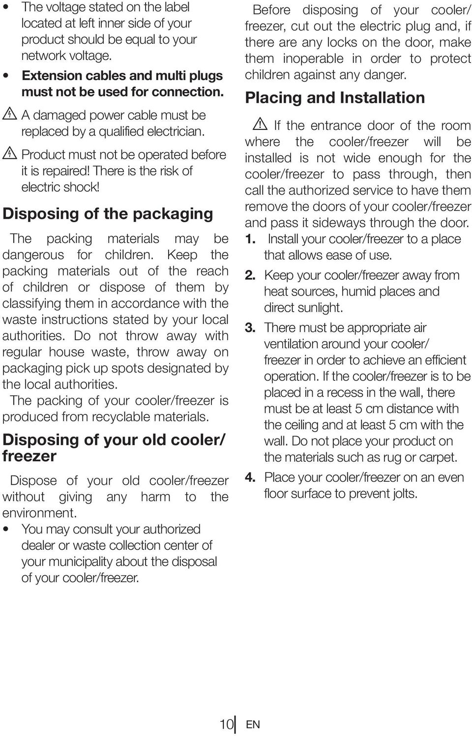 Disposing of the packaging The packing materials may be dangerous for children.