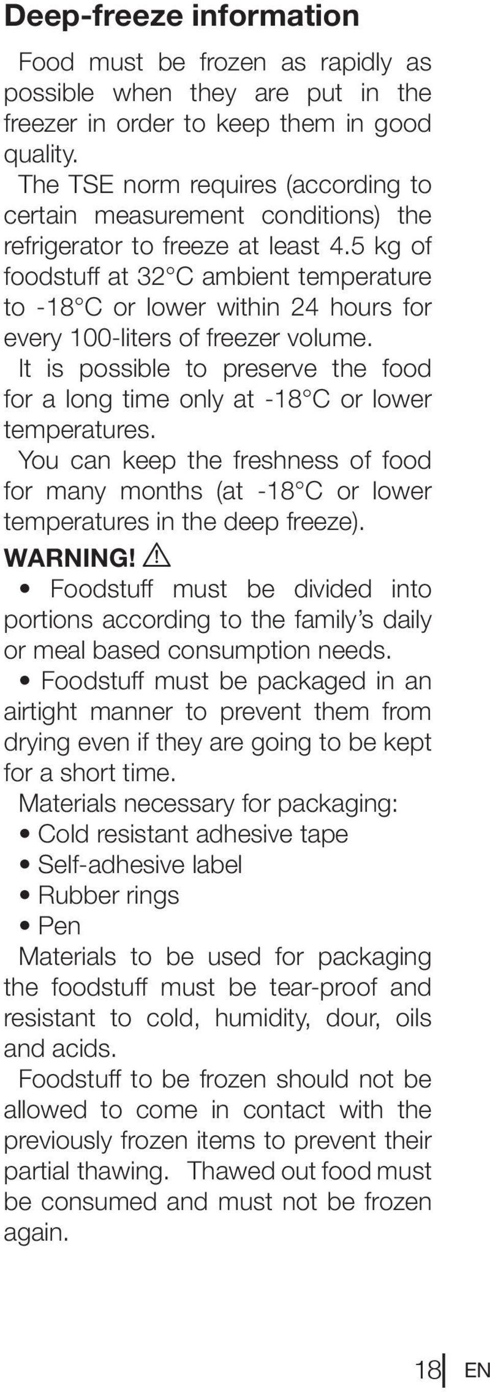 5 kg of foodstuff at 32 C ambient temperature to -18 C or lower within 24 hours for every 100-liters of freezer volume.