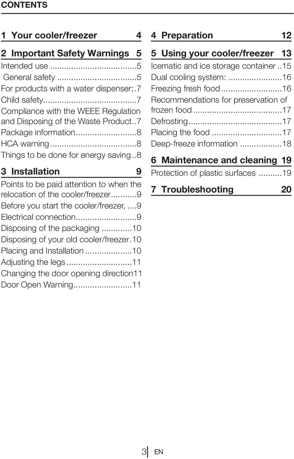 ..8 3 Installation 9 Points to be paid attention to when the relocation of the cooler/freezer...9 Before you start the cooler/freezer,...9 Electrical connection...9 Disposing of the packaging.