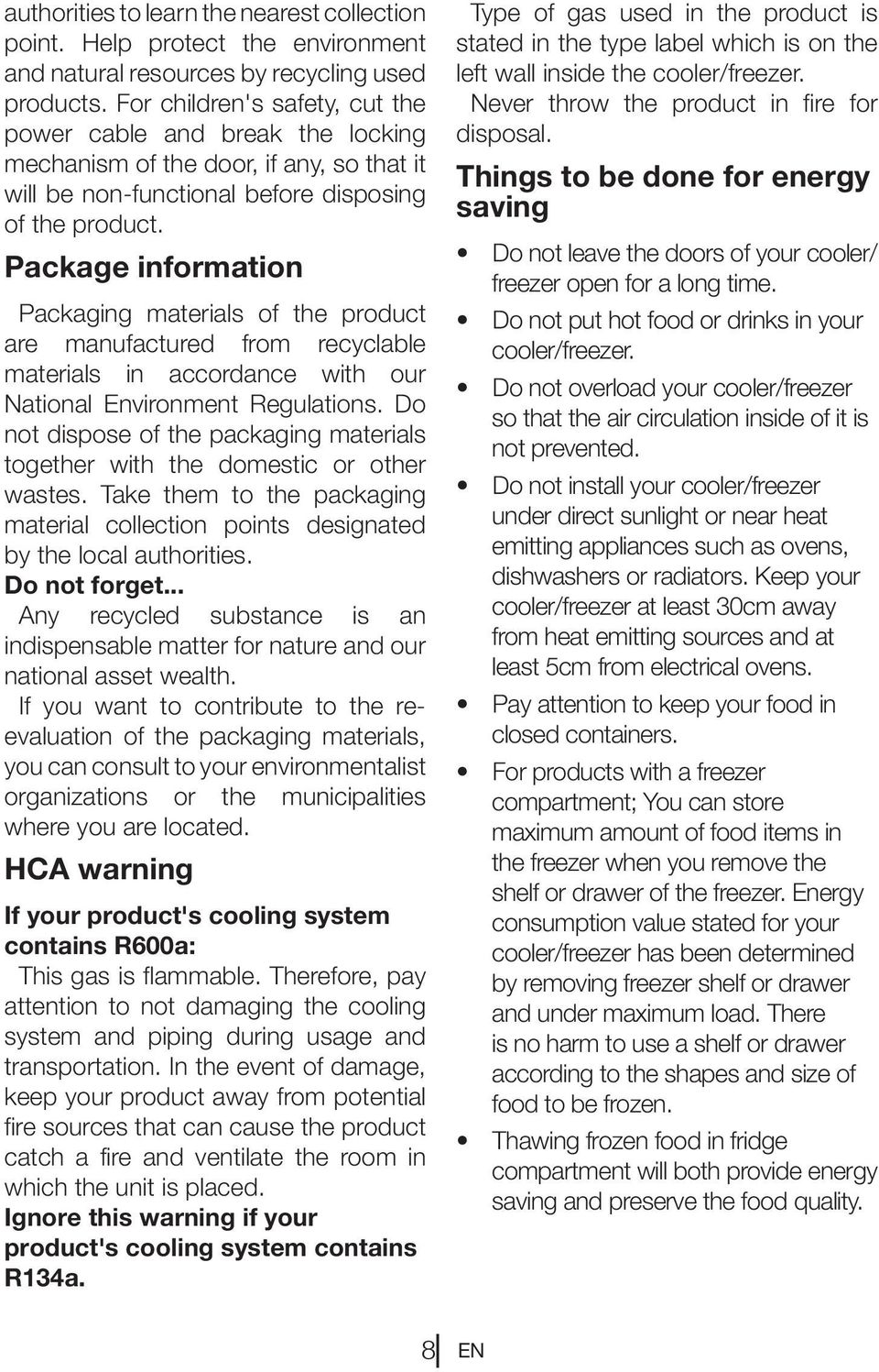 Package information Packaging materials of the product are manufactured from recyclable materials in accordance with our National Environment Regulations.