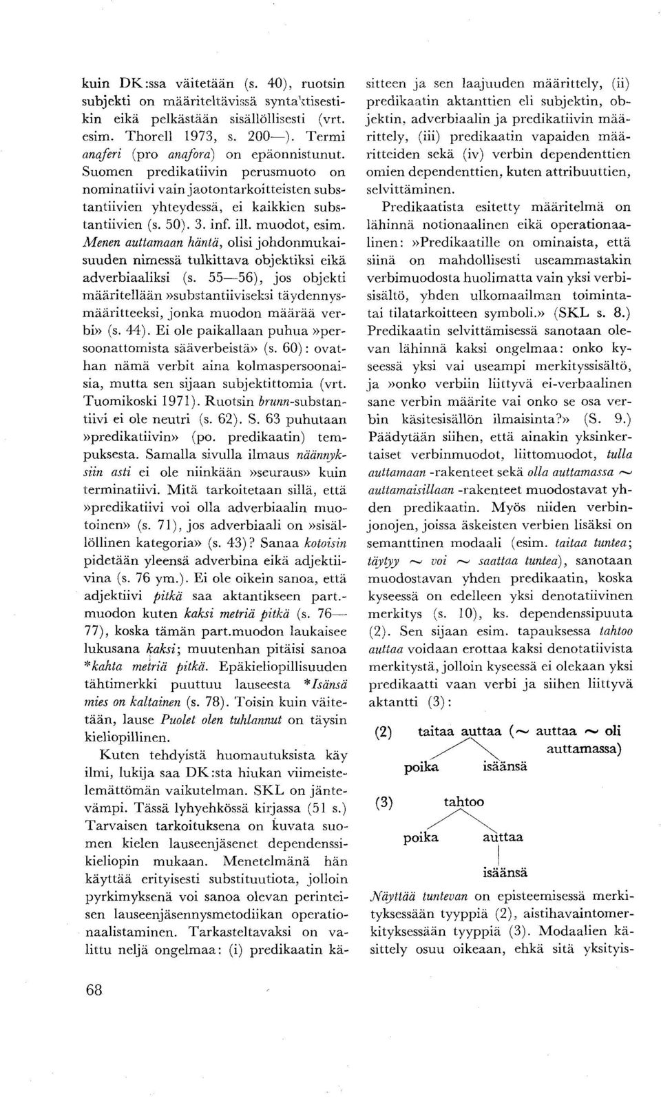 Menen auttamaan häntä, olisi johdonmukaisuuden nimessä tulkittava objektiksi eikä adverbiaaliksi (s.