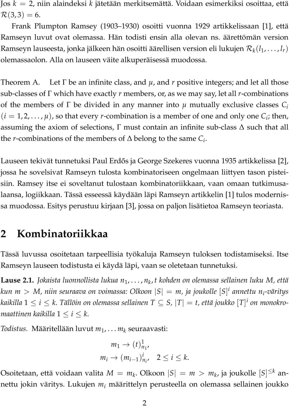 äärettömän version Ramseyn lauseesta, jonka jälkeen hän osoitti äärellisen version eli lukujen R k (l 1,..., l r ) olemassaolon. Alla on lauseen väite alkuperäisessä muodossa. Theorem A.