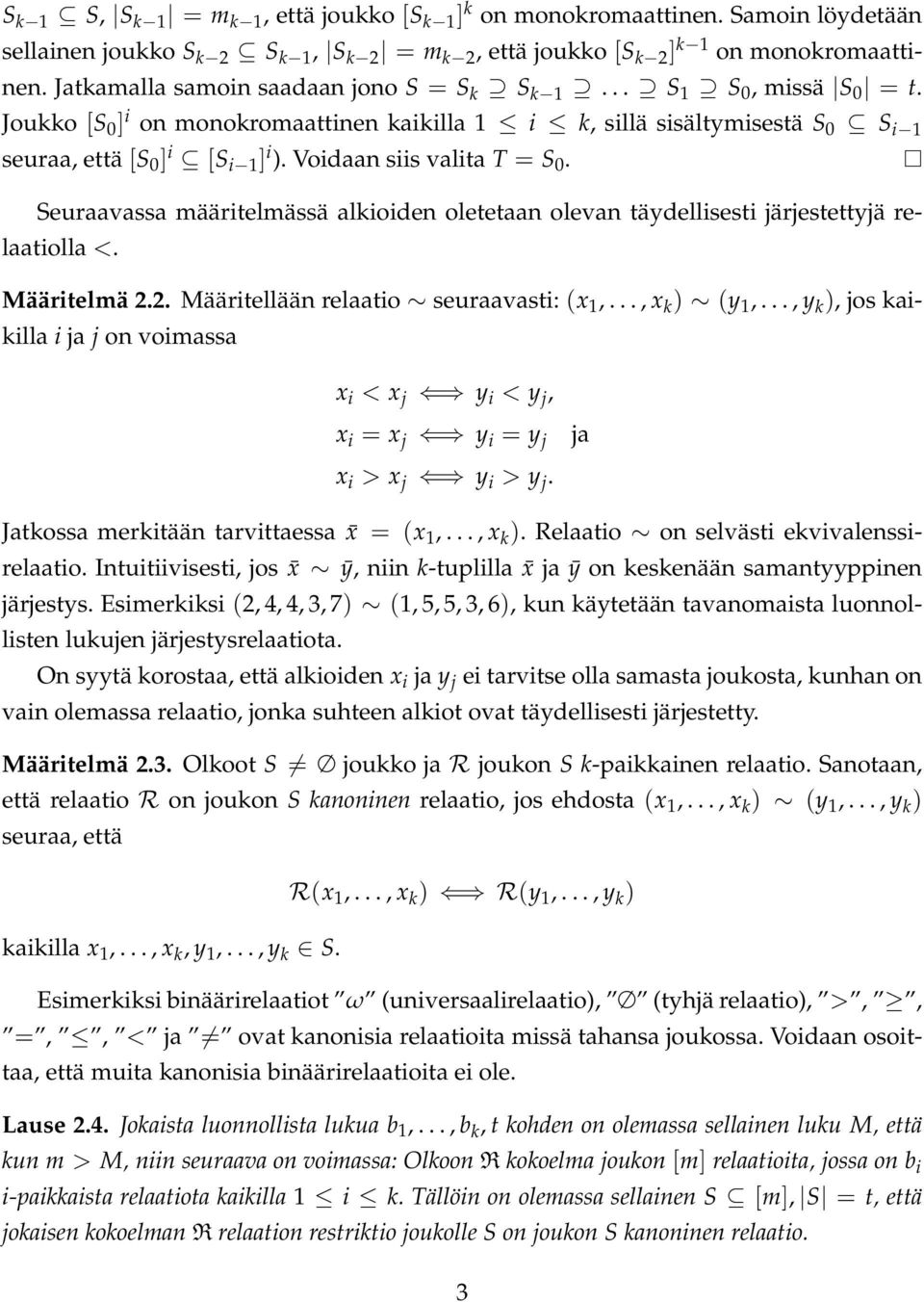 Voidaan siis valita T = S 0. Seuraavassa määritelmässä alkioiden oletetaan olevan täydellisesti järjestettyjä relaatiolla <. Määritelmä 2.2. Määritellään relaatio seuraavasti: (x 1,..., x k ) (y 1,.