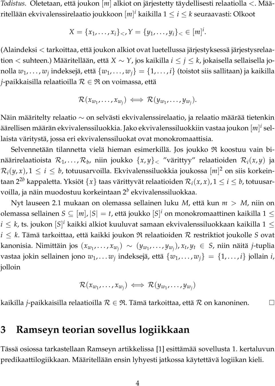 ) Määritellään, että X Y, jos kaikilla i j k, jokaisella sellaisella jonolla w 1,..., w j indeksejä, että {w 1,..., w j } = {1,.