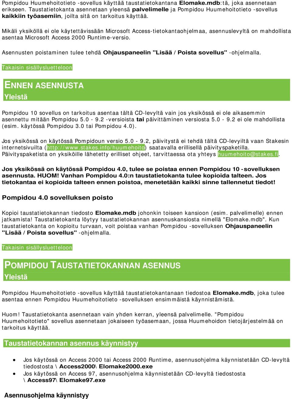 Mikäli yksiköllä ei ole käytettävissään Microsoft Access-tietokantaohjelmaa, asennuslevyltä on mahdollista asentaa Microsoft Access 2000 Runtime-versio.