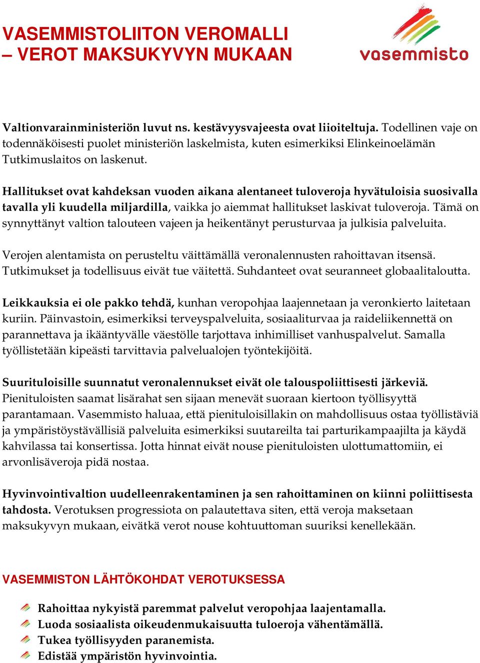 Hallitukset ovat kahdeksan vuoden aikana alentaneet tuloveroja hyvätuloisia suosivalla tavalla yli kuudella miljardilla, vaikka jo aiemmat hallitukset laskivat tuloveroja.