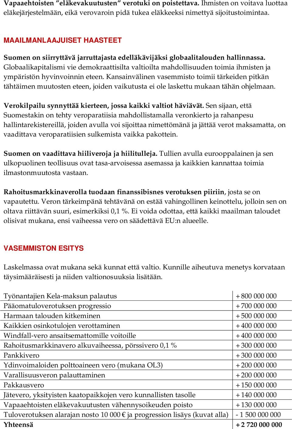 Globaalikapitalismi vie demokraattisilta valtioilta mahdollisuuden toimia ihmisten ja ympäristön hyvinvoinnin eteen.