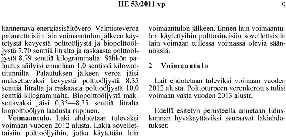 Sähkön palautus säilyisi ennallaan 1,0 sentissä kilowattitunnilta.